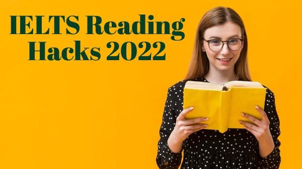 What are some useful IELTS Reading Hacks 2022? 